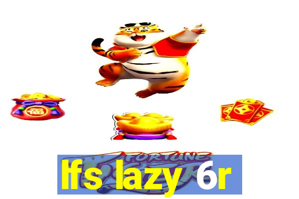 lfs lazy 6r